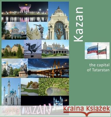 Kazan: The Capital of Tatarstan: A Photo Travel Experience Andrey Vlasov Vera Krivenkova Daria Labonina 9781734237870 Photravel - książka