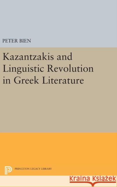 Kazantzakis and Linguistic Revolution in Greek Literature Peter Bien 9780691646664 Princeton University Press - książka