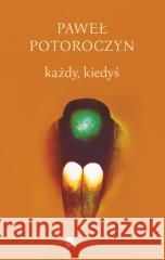 Każdy, kiedyś Paweł Potoroczyn 9788383602264 Wielka Litera - książka