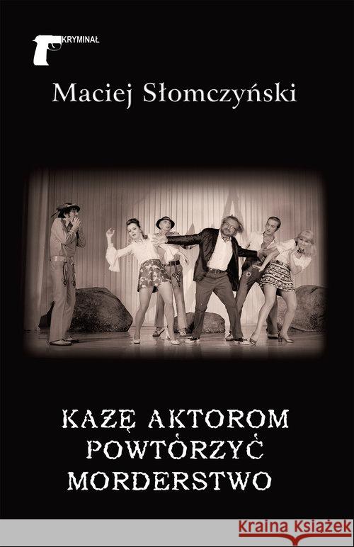 Każę aktorom powtórzyć morderstwo Słomczyński Maciej 9788375656558 LTW - książka