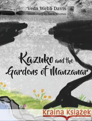 Kazuko and the Gardens of Manzanar Veda Webb Davis, Zoe E Thomas 9781662928420 Gatekeeper Press - książka