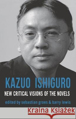 Kazuo Ishiguro: New Critical Visions of the Novels Groes, Sebastian 9780230232372 Palgrave MacMillan - książka