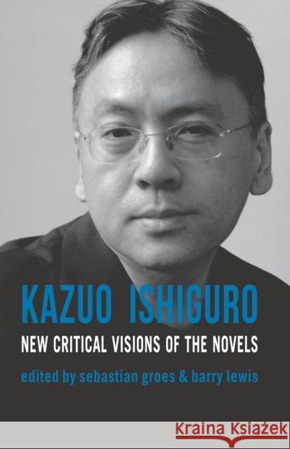 Kazuo Ishiguro: New Critical Visions of the Novels Groes, Sebastian 9780230232389  - książka