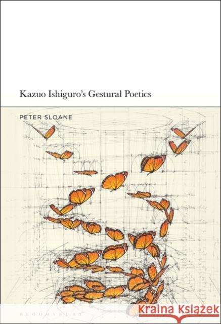 Kazuo Ishiguro's Gestural Poetics Peter Sloane 9781501347993 Bloomsbury Academic - książka