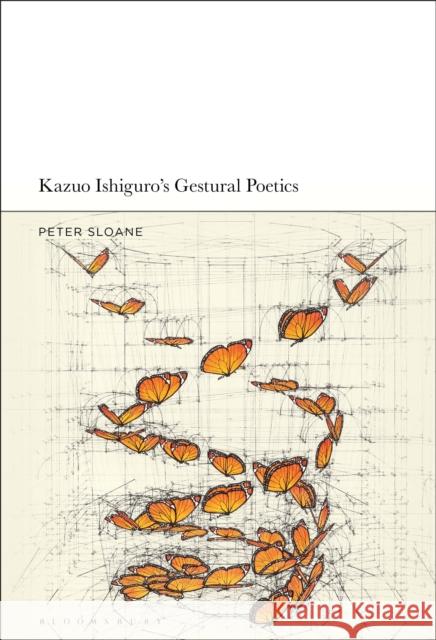 Kazuo Ishiguro's Gestural Poetics Peter Sloane 9781501377914 Bloomsbury Academic - książka