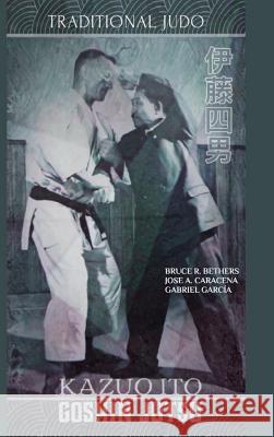 Kazuo Ito Goshin Jutsu - Traditional Judo (English) Jose Caracena Bruce R. Bethers 9780368292095 Blurb - książka