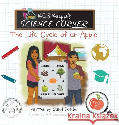 K.C. & Kayla's Science Corner: The Life Cycle of an Apple Carol Basdeo 9781732629141 MindStir Media - książka