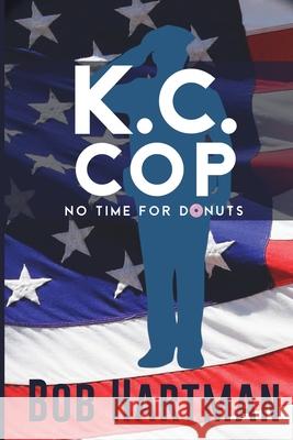 K.C. Cop No Time for Donuts Bob Hartman 9781955403238 Bob Hartman Books - książka