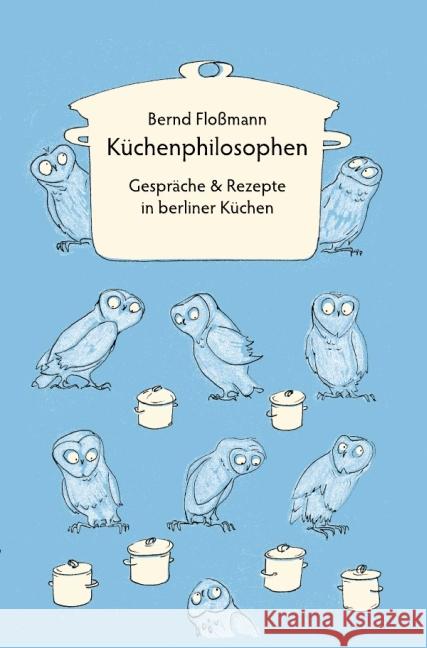 Küchenphilosophen : Gespräche und Rezepte Floßmann, Bernd 9783844280685 epubli - książka