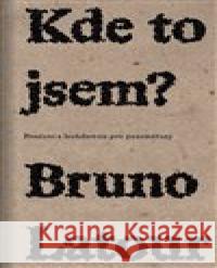 Kde to jsem? Bruno Latour 9788090880702 Neklid - książka