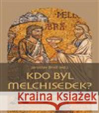 Kdo byl Melchisedek? Jaroslav Brož 9788074653766 Pavel Mervart - książka