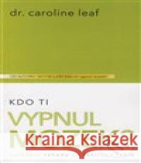 Kdo Ti vypnul mozek? Caroline Leaf 9788090677326 Universe Press - książka