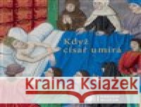 Když císař umírá kolektiv autorů 9788070365007 Národní muzeum - książka