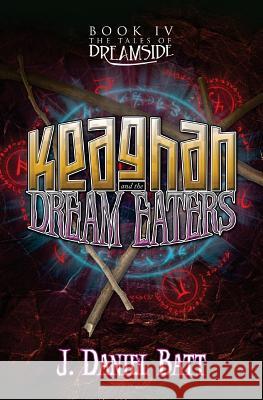 Keaghan and the Dream Eaters J. Daniel Batt 9780991281381 Storyjitsu - książka