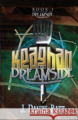 Keaghan in Dreamside J. Daniel Batt 9780991281329 Storyjitsu - książka