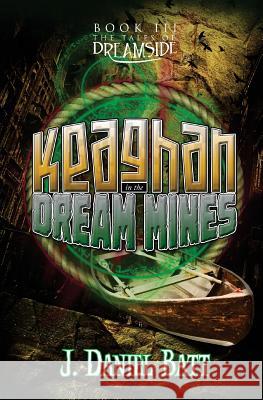 Keaghan in the Dream Mines J. Daniel Batt 9780991281374 Storyjitsu - książka