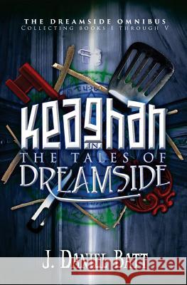 Keaghan in the Tales of Dreamside: The Dreamside Omnibus (Books 1 through 5) Batt, J. Daniel 9780990638506 Storyjitsu - książka