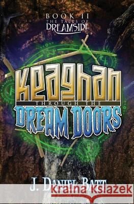 Keaghan through the Dream Doors Batt, J. Daniel 9780991281367 Jason Batt - książka