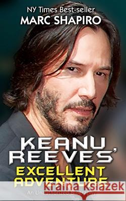 Keanu Reeves' Excellent Adventure: An Unauthorized Biography Shapiro, Marc 9781626015692 Riverdale Avenue Books - książka