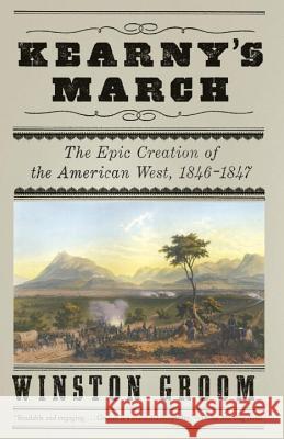 Kearny's March: The Epic Creation of the American West, 1846-1847 Winston Groom 9780307455741 Vintage Books - książka