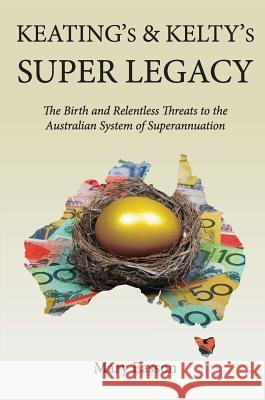 Keating's and Kelty's Super Legacy: The Birth and Relentless Threats to the Australian System of Superannuation Mary Easson 9781925501421 Connor Court Publishing Pty Ltd - książka