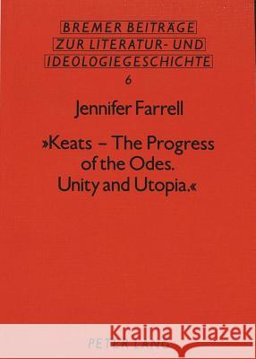 Keats - The Progress of the Odes. Unity and Utopia. Farrell, Jennifer 9783631408193 Lang, Peter, Gmbh, Internationaler Verlag Der - książka