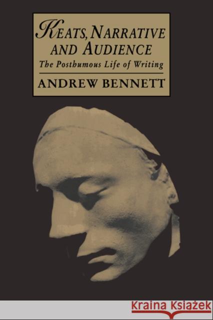 Keats, Narrative and Audience: The Posthumous Life of Writing Bennett, Andrew 9780521024426 Cambridge University Press - książka
