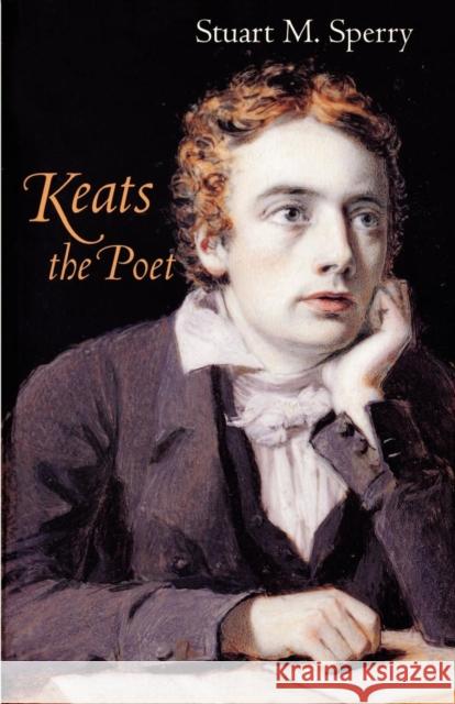 Keats the Poet Stuart M. Sperry 9780691000893 Princeton University Press - książka