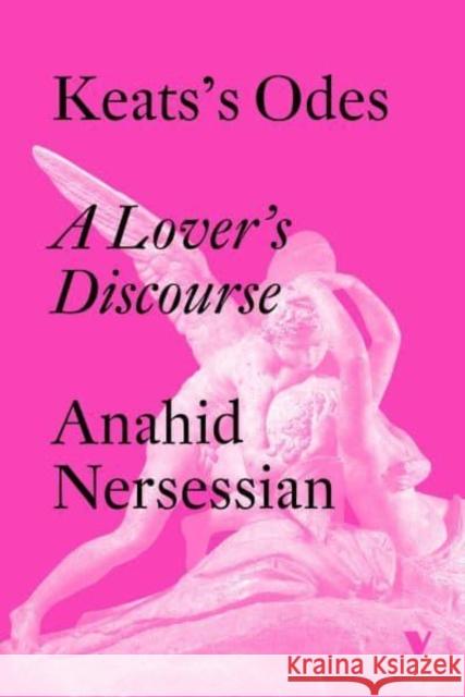 Keats's Odes: A Lover's Discourse Anahid Nersessian 9781804290347 Verso Books - książka