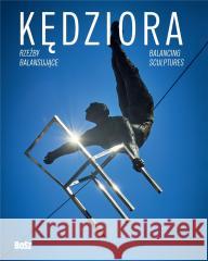 Kędziora. Rzeźby balansujące Maciej Bóbr 9788375768305 Bosz - książka