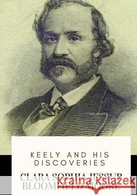 Keely and His Discoveries Clara Sophia Jessup Bloomfield Moore 9781717576996 Createspace Independent Publishing Platform - książka