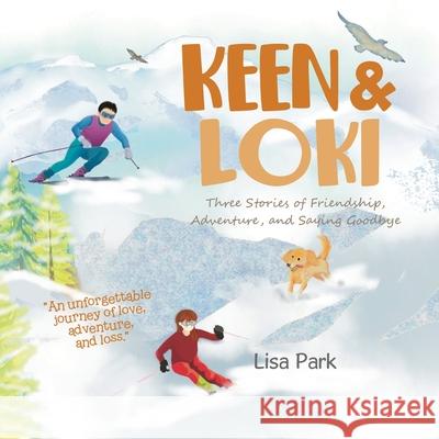 Keen & Loki: Three Stories of Friendship, Adventure, and Saying Goodbye Lisa Park 9781779629012 Tellwell Talent - książka