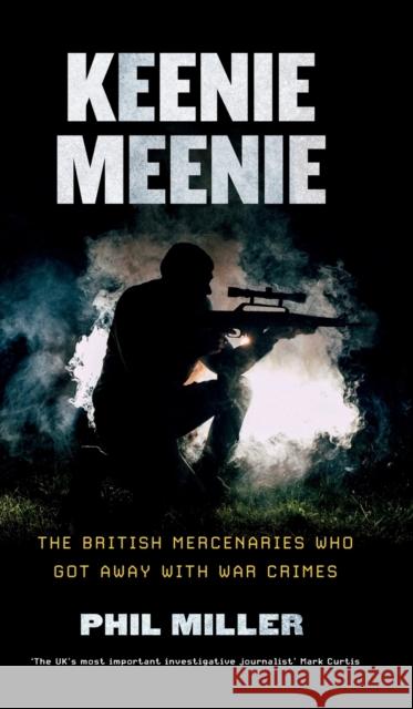 Keenie Meenie: The British Mercenaries Who Got Away With War Crimes Miller, Phil 9780745340784 Pluto Press (UK) - książka