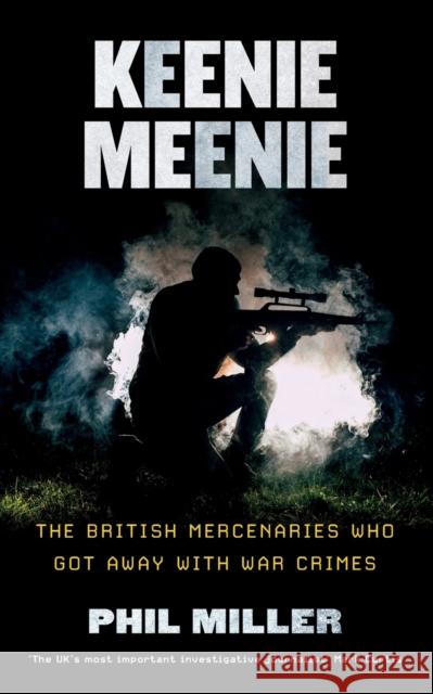 Keenie Meenie: The British Mercenaries Who Got Away With War Crimes Miller, Phil 9780745340791 Pluto Press (UK) - książka