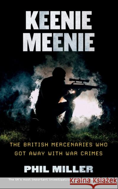 Keenie Meenie: The British Mercenaries Who Got Away with War Crimes Phil Miller 9780745340791 Pluto Press - książka