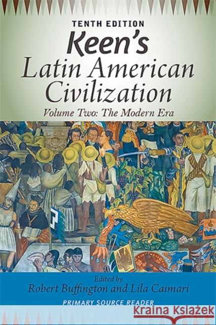 Keen's Latin American Civilization, Volume 2: A Primary Source Reader, Volume Two: The Modern Era Robert Buffington Lila Caimari 9780813348919 Westview Press - książka