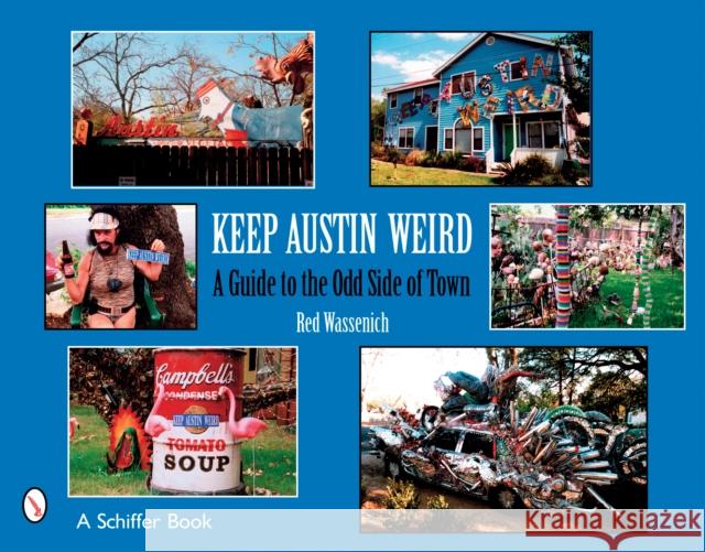 Keep Austin Weird: A Guide to the Odd Side of Town Red Wassenich 9780764326394 Schiffer Publishing - książka