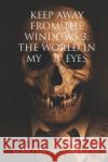 Keep Away From The Windows Volume 3: The world in my eyes McGregor, Martin 9781520822259 Independently Published