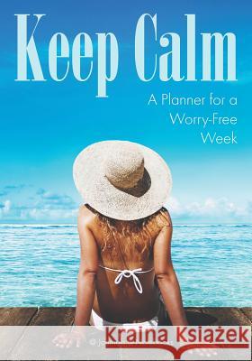 Keep Calm: A Planner for a Worry-Free Week @Journals Notebooks 9781683057130 @Journals Notebooks - książka