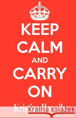 Keep Calm And Carry On Howells, Kristina 9781477513088 Createspace - książka