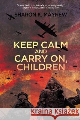 Keep Calm and Carry On, Children Sharon K Mayhew 9781684333417 Black Rose Writing - książka