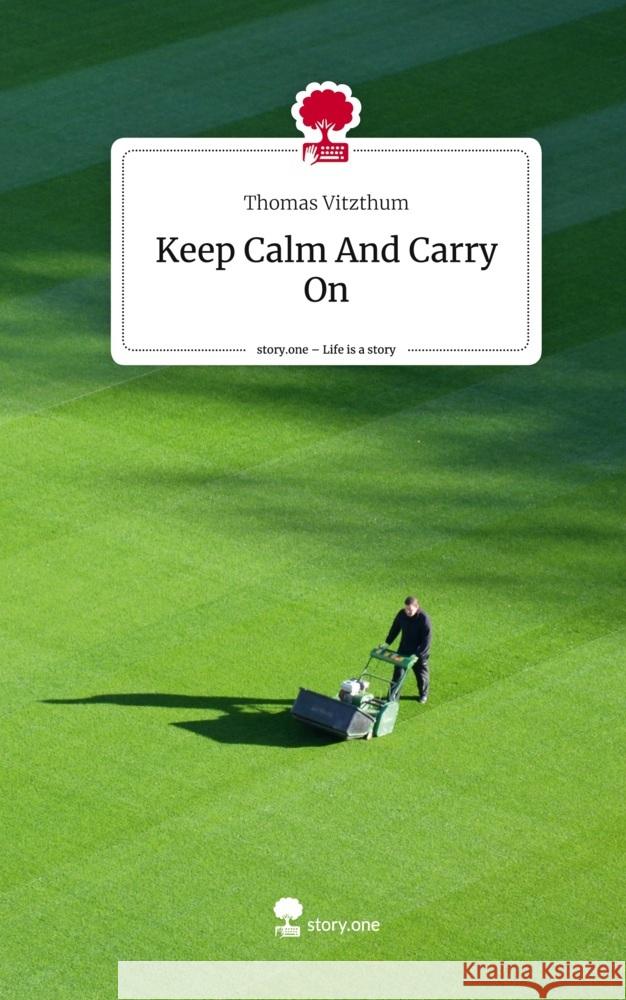 Keep Calm And Carry On. Life is a Story - story.one Vitzthum, Thomas 9783711516909 story.one publishing - książka