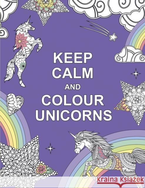 Keep Calm and Colour Unicorns    9781909865259 Octopus Publishing Group - książka