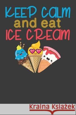 Keep Calm and Eat Ice Cream: Vintage Ice Cream Cone Summer Lover Gift Frozen Cactus Designs 9781086007329 Independently Published - książka
