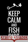 Keep Calm and Fish Dirt: Metal Detecting Log Book Keep Track of your Metal Detecting Statistics & Improve your Skills Gift for Metal Detectoris Log Books, Metal Detecting 9781073374922 Independently Published