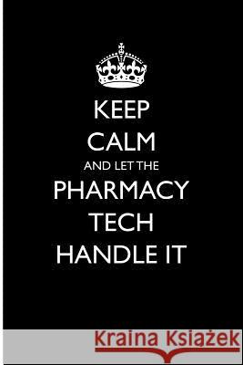 Keep Calm and Let the Pharmacy Tech Handle It Casey Love 9781976808364 Independently Published - książka