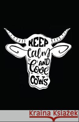 Keep Calm and Love Cows Myfreedom Journals 9781717847126 Independently Published - książka