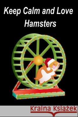 Keep calm and love hamsters: hamster stories, hamsters, hamster and cheese James Scolt 9781656122070 Independently Published - książka