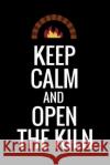 Keep Calm and Open The Kiln: Pottery Project Book - 80 Project Sheets to Record your Ceramic Work - Gift for Potters Pottery Projec 9781074596521 Independently Published