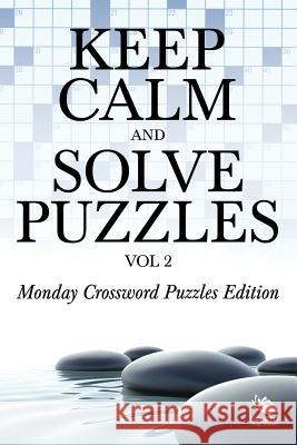 Keep Calm and Solve Puzzles Vol 2: Monday Crossword Puzzles Edition Speedy Publishing LLC 9781682803424 Speedy Publishing LLC - książka